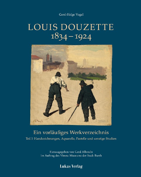 Ein vorläufiges Werkverzeichnis / Louis Douzette 1834¿-¿1924 - Gerd-Helge Vogel, Vineta-Museum der Stadt Barth