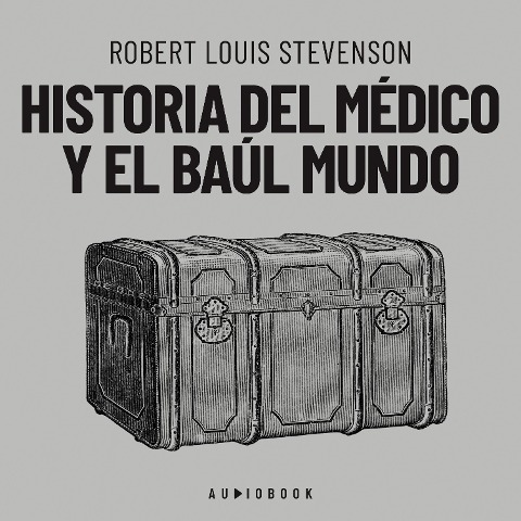 Historia del médico y el baúl mundo - Robert Louis Stevenson