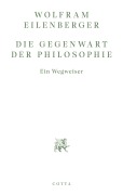 Cover-Bild zum Titel 'Die Gegenwart der Philosophie' von 'Wolfram Eilenberger'