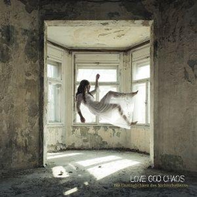 Die Unmöglichkeit des Nichtscheiterns - Love God Chaos