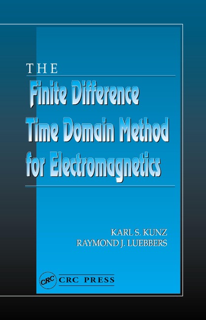 The Finite Difference Time Domain Method for Electromagnetics - Karl S. Kunz, Raymond J. Luebbers