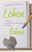 Cover-Bild zum Titel 'Leben -erkennen -verstehen und akzeptieren -verändert leben' von 'Kienzl Gertraud'