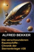 Die verschwundenen Raumschiffe - Chronik der Sternenkrieger #28 (Alfred Bekker's Chronik der Sternenkrieger, #28) - Alfred Bekker