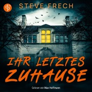 Cover-Bild zum Titel 'Ihr letztes Zuhause | Ein düsteres Mystery Thriller Hörbuch' von 'Steve Frech'