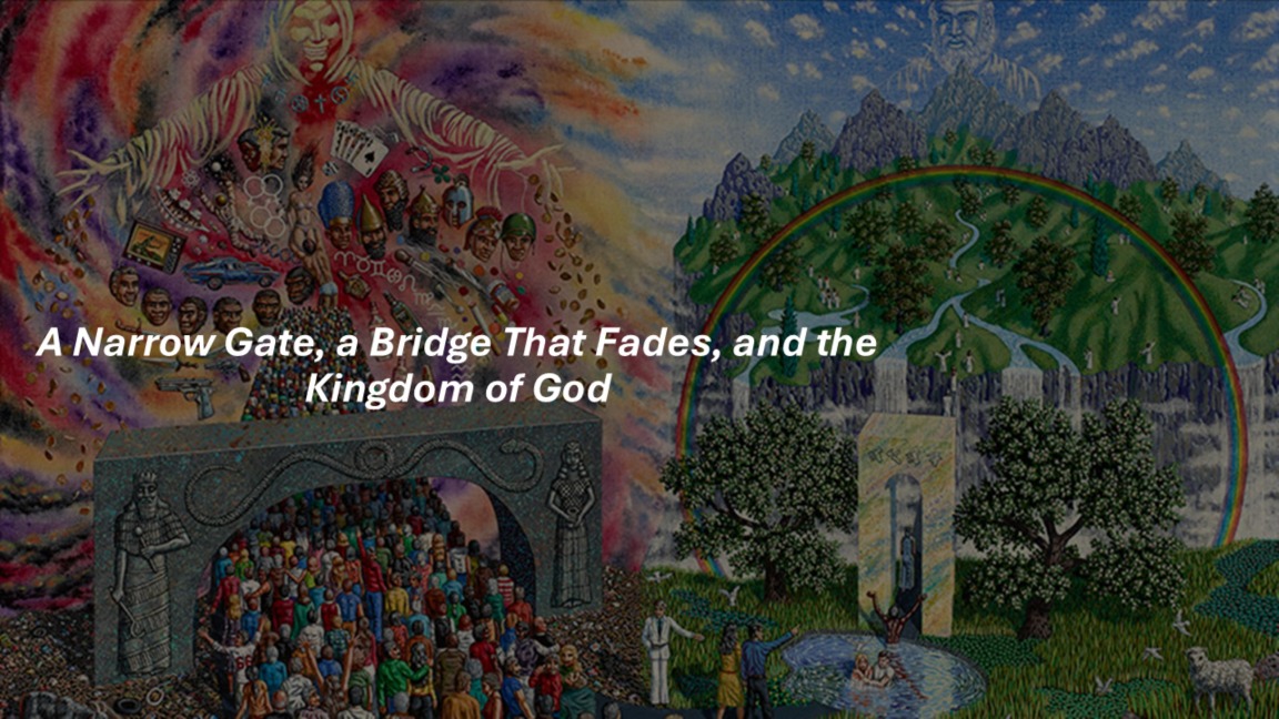 A Narrow Gate, a Bridge That Fades, and the Kingdom of God - Fernando Davalos