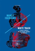 Cover-Bild zum Titel 'White trash. Storia segreta delle classi sociali in America' von 'Nancy Isenberg'