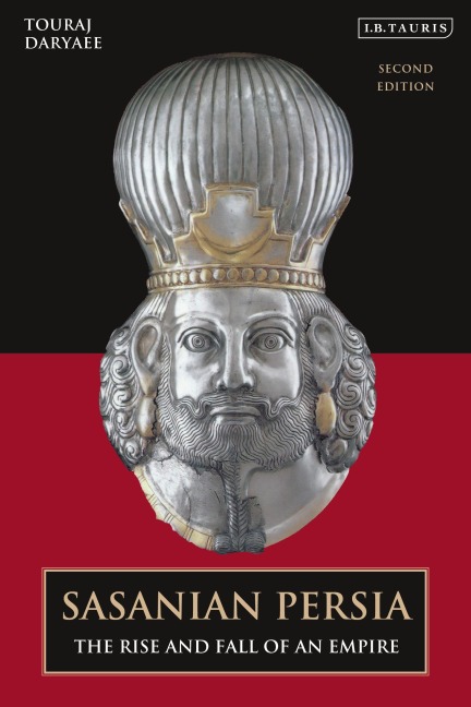 Sasanian Persia - Touraj Daryaee