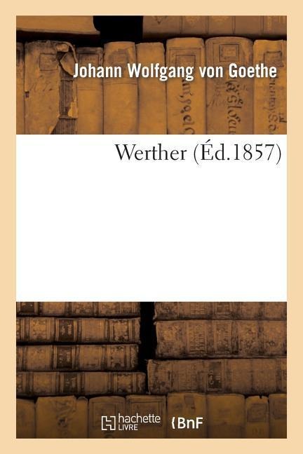 Werther (Éd.1857) - Johann Wolfgang von Goethe