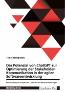 Cover-Bild zum Titel 'Das Potenzial von ChatGPT zur Optimierung der Stakeholder-Kommunikation in der agilen Softwareentwicklung' von 'Tim Skrzypczak'