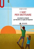 Cover-Bild zum Titel 'L' ABC per motivare. Strumenti e metodi per favorire la voglia di imparare' von 'Angelica Moè'