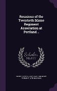 Cover-Bild zum Titel 'Reunions of the Twentieth Maine Regiment Association at Portland ..' von ''