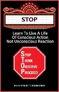 Cover-Bild zum Titel 'Stop - Learn To Live A Life Of Conscious Action, Not Unconscious Reaction (Write A Book A Week Challenge, #8)' von 'Stanley Bronstein'