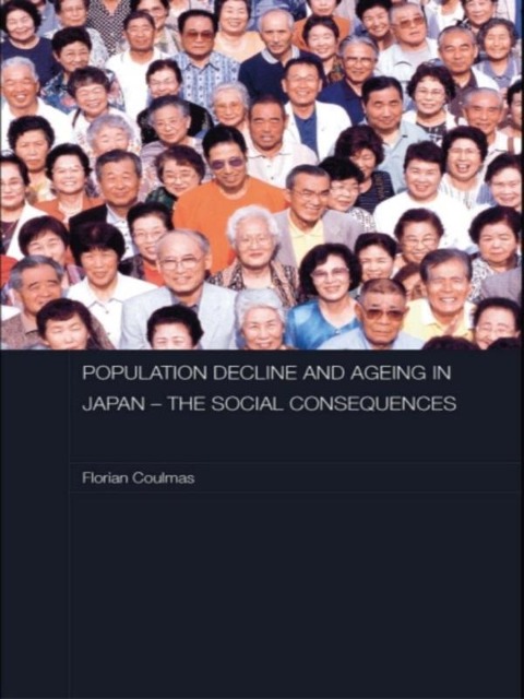 Population Decline and Ageing in Japan - The Social Consequences - Florian Coulmas