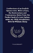Cover-Bild zum Titel 'Confessions of an English Opium-eater, With Levana, the Rosicrucians and Freemasons, Notes From the Pocket-book of a Late Opium-eater, etc. With Intro' von 'Thomas De Quincey'
