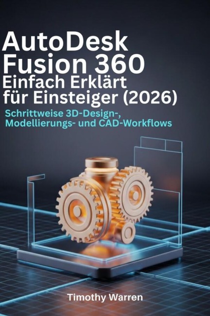 AutoDesk Fusion 360 Einfach Erklärt für Einsteiger (2026) - Timothy Warren