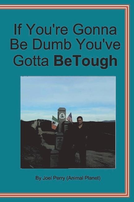 If You're Gonna Be Dumb You've Gotta Be Tough - Joel Perry