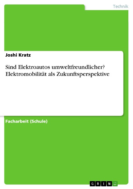 Sind Elektroautos umweltfreundlicher? Elektromobilität als Zukunftsperspektive - Joshi Kratz
