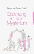 Cover-Bild zum Titel 'Erziehung ist kein Mysterium' von 'Rosemarie Rieger-Ortloff'
