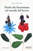 Cover-Bild zum Titel 'Parole che funzionano nel mondo del lavoro. Guida pratica per comunicare efficacemente in ambito professionale' von 'Ike Lasater'