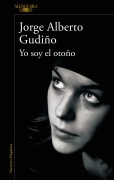 Cover-Bild zum Titel 'Yo Soy El Otoño / I Am the Fall' von 'Jorge Alberto Gudiño'