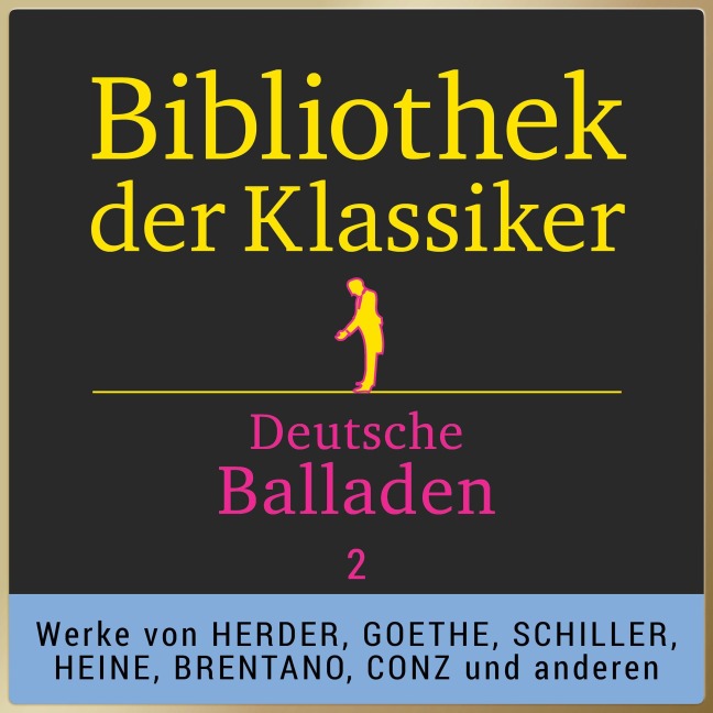 Bibliothek der Klassiker: Deutsche Balladen 2 - Johann Wolfgang von Goethe, Friedrich Schiller