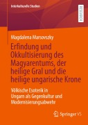 Cover-Bild zum Titel 'Erfindung und Okkultisierung des Magyarentums, der heilige Gral und die heilige ungarische Krone' von 'Magdalena Marsovszky'