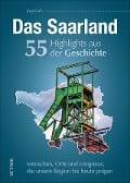 Cover-Bild zum Titel 'Das Saarland. 55 Highlights aus der Geschichte' von 'Jörg Koch'