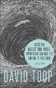 Cover-Bild zum Titel 'Into the Maelstrom: Music, Improvisation and the Dream of Freedom' von 'David Toop'