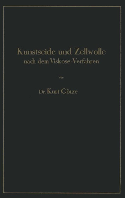 Kunstseide und Zellwolle nach dem Viskose-Verfahren - Kurt Götze
