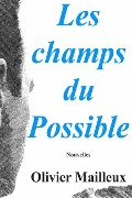 Cover-Bild zum Titel 'Les champs du Possible' von 'Olivier Mailleux'