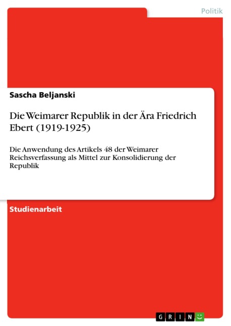 Die Weimarer Republik in der Ära Friedrich Ebert (1919-1925) - Sascha Beljanski