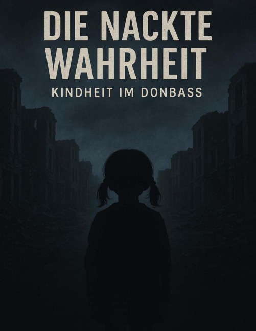 Die nackte Wahrheit - Kindheit im Donbass - Karyna Shchemielieva