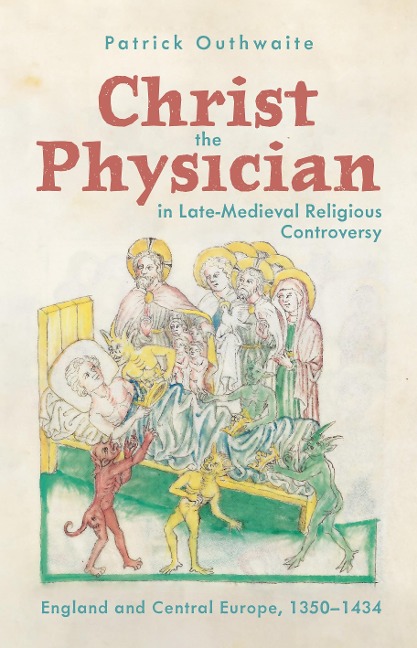 Christ the Physician in Late-Medieval Religious Controversy - Patrick Outhwaite