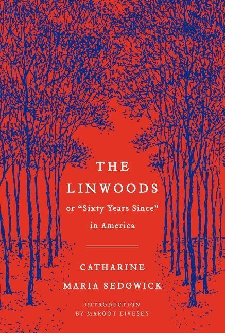 The Linwoods - Catharine Maria Sedgwick, Margot Livesey