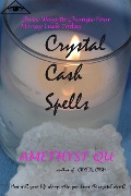 Cover-Bild zum Titel 'Crystal Cash Spells: Three Ways to Change Your Money Luck Today (Exploring Crystal Magick, #2)' von 'Amethyst Qu'