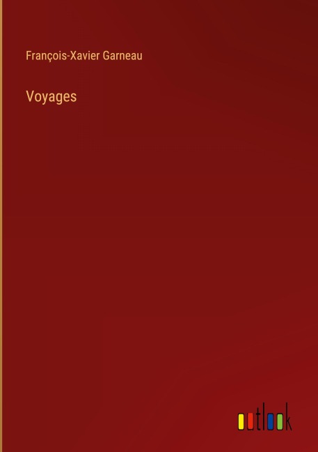 Voyages - François-Xavier Garneau