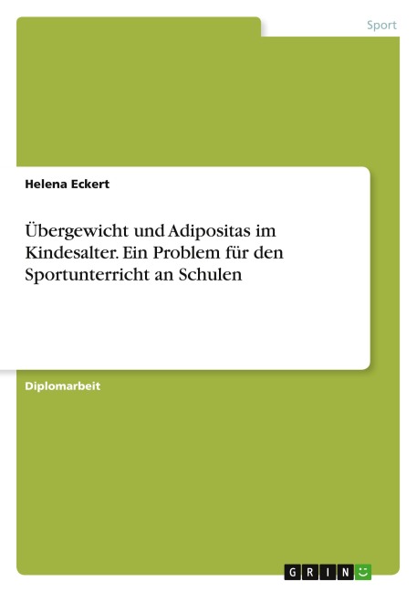 Übergewicht und Adipositas im Kindesalter. Ein Problem für den Sportunterricht an Schulen - Helena Eckert