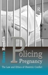 Policing Pregnancy - Sheena Meredith