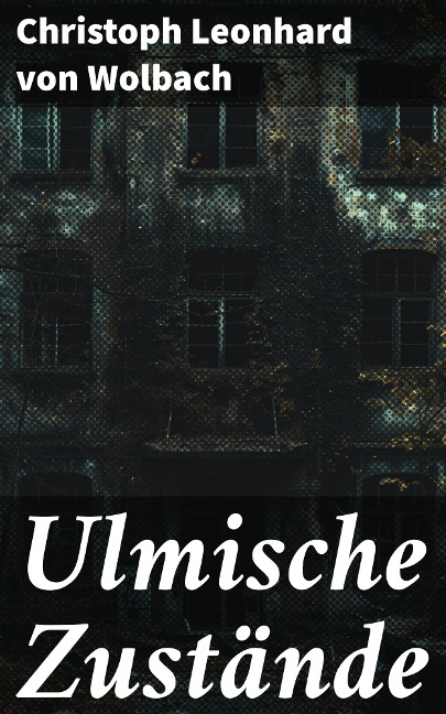 Ulmische Zustände - Christoph Leonhard von Wolbach