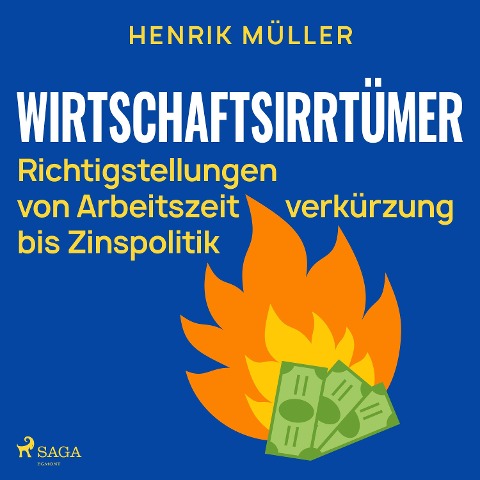 Wirtschaftsirrtümer - Richtigstellungen von Arbeitszeitverkürzung bis Zinspolitik - Henrik Müller