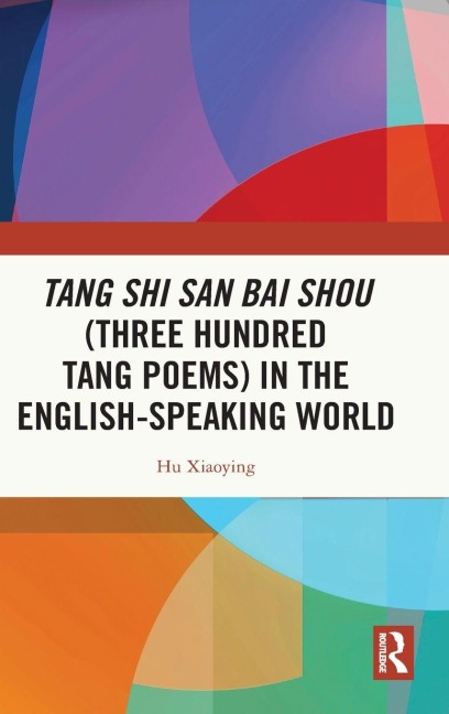 Tang Shi San Bai Shou (Three Hundred Tang Poems) in the English-Speaking World - Hu Xiaoying