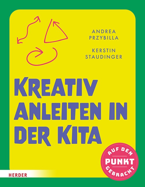 Kreativ anleiten in der Kita - Andrea Przybilla, Kerstin Staudinger