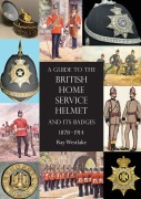 Cover-Bild zum Titel 'A Guide to the British Home Service Helmet and Its Badges 1878 - 1914' von 'Ray Westlake'