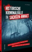 Cover-Bild zum Titel 'Historische Kriminalfälle in Sachsen-Anhalt' von 'Udo Bürger'