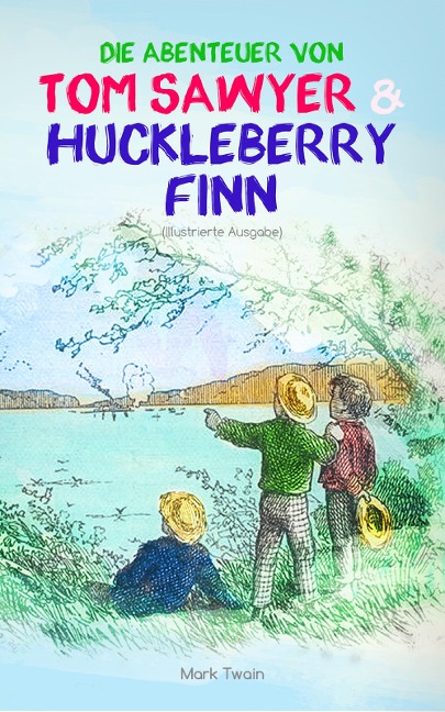 Die Abenteuer von Tom Sawyer und Huckleberry Finn (Illustrierte Ausgabe) - Mark Twain
