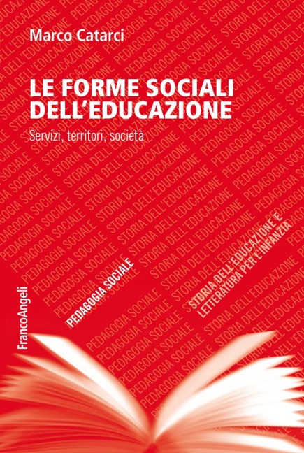 Le forme sociali dell'educazione. Servizi, territori, società - Marco Catarci