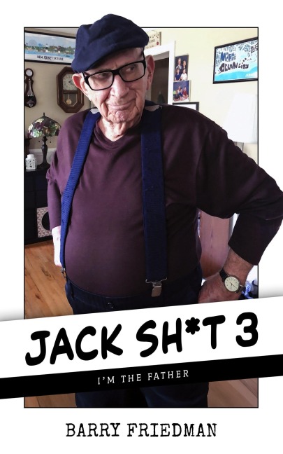 Jack Sh*t 3: I'm the Father (Jack Sh*t Trilogy, #3) - Barry Friedman