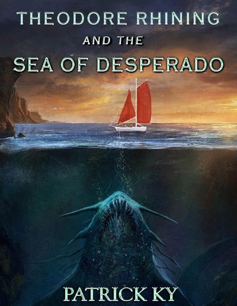THEODORE RHINING AND THE SEA OF DESPERADO - Patrick Ky