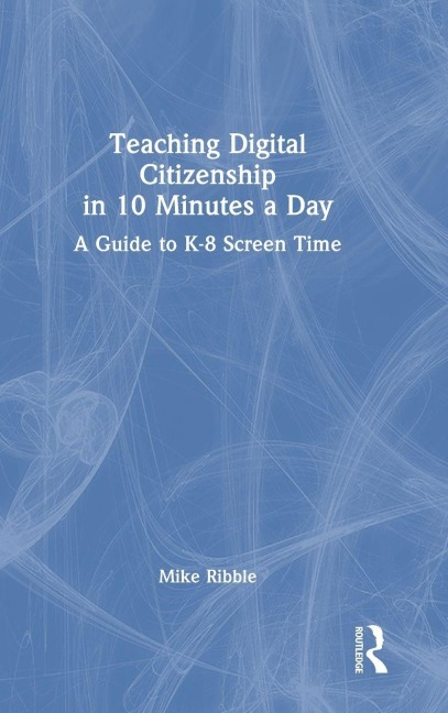 Teaching Digital Citizenship in 10 Minutes a Day - Mike Ribble