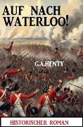 Cover-Bild zum Titel 'Auf nach Waterloo! Historischer Roman' von 'G. A. Henty'